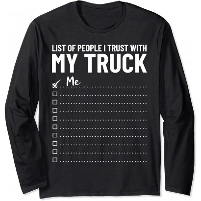 Pickup Truck Driver Funny People I Trust With My Truck Manche Longue - BNDNVHTUU