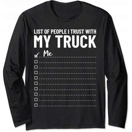 Pickup Truck Driver Funny People I Trust With My Truck Manche Longue - BNDNVHTUU